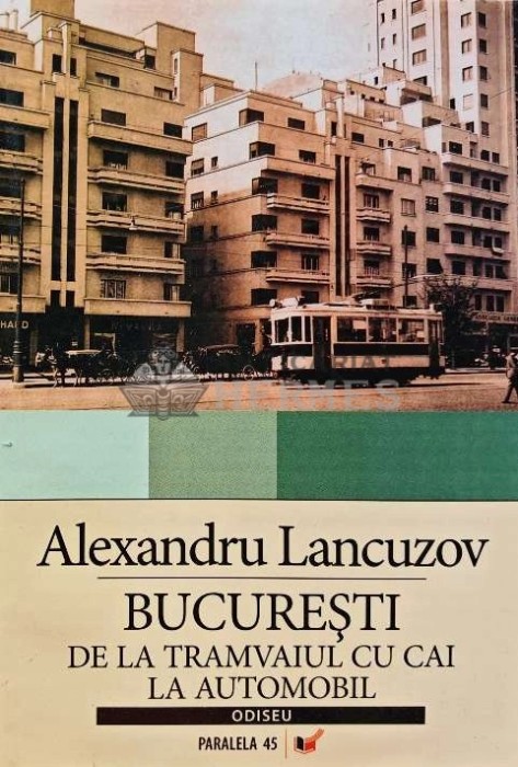 Bucuresti. De la tramvaiul cu cai la automobil - 2007 - Alexandru Lancuzov (@C77)