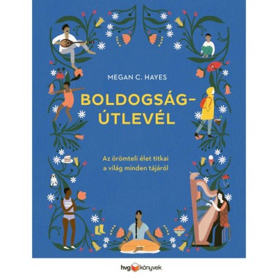 Boldogs&amp;aacute;g&amp;uacute;tlev&amp;eacute;l - Az &amp;ouml;r&amp;ouml;mteli &amp;eacute;let titkai a vil&amp;aacute;g minden t&amp;aacute;j&amp;aacute;r&amp;oacute;l - Megan C. Hayes foto