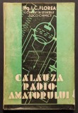 Rara 1939 CALAUZA RADIOAMATORULUI &ndash; I.C Florea 192 pag ilustrata Editura Universul RADIO Tehnica Lampi Aparate Masura Ameliorarea Receptiei Alimentare