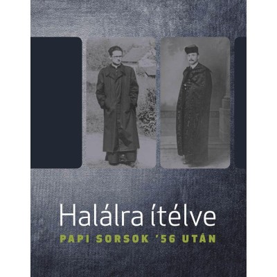 Hal&amp;aacute;lra &amp;iacute;t&amp;eacute;lve - Papi sorsok &amp;#039;56 ut&amp;aacute;n - Bellavics Istv&amp;aacute;n foto