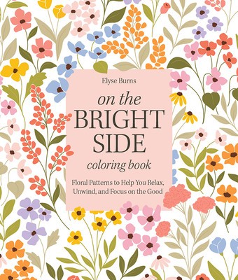 On the Bright Side Coloring Book: Floral Patterns to Help You Relax, Unwind, and Focus on the Good foto