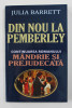 DIN NOU LA PEMBERLEY - CONTINUAREA ROMANULUI MANDRIE SI PREJUDECATA de JULIA BARRETT , 2013