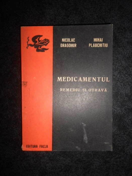 Nicolae Dragomir - Medicamentul, remediu si otrava