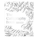 The calligraphy book: pointed pen techniques, inspiration, and projects