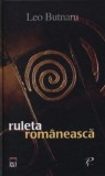 Cumpara ieftin Ruleta romaneasca/Leo Butnaru