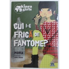 CUI I- E FRICA DE FANTOME ? de MOKA , ilustratii de ANNE GRESCI , 2012 * MINIMA UZURA A COPERTEI