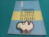 ORGANIZAREA ȘI TEHNICA SELECȚIEI LA PĂSĂRI / 1963 * 2 2 4