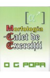 Morfologia - Caiet de exercitii - O.G. Popa