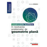 Constructiile auxiliare in rezolvarea problemelor de Geometrie Plana - Sorana Ionescu