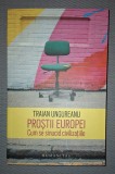 TRAIAN UNGUREANU&nbsp;-&nbsp;PROSTII EUROPEI * CUM SE SINUCID CIVILIZATIILE