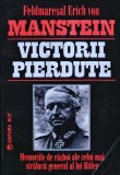 Cumpara ieftin Victorii pierdute. Memoriile de razboi ale celui mai stralucit general al lui Hitler - 2005 - Erich Von Manstein (Z70)