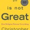 God Is Not Great: How Religion Poisons Everything