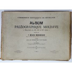 ALBUM PAELOGRAPHIQUE MOLDAVE - DOCUMENTS DU XIVe , XVe et XVIe SIECLE - recueillis par JEAN BOGDAN , 1926