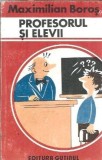 Cumpara ieftin Profesorul si elevii - Maximilian Boros
