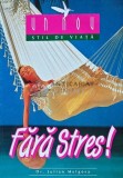 Fara Stres! - Julian Melgosa, Viata si Sanatate, 2000, Brosata, 189 pagini, ISBN 973-9484-31-X, Stare Buna