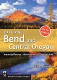 Day Hiking Bend and Central Oregon: Mount Jefferson, Three Sisters, Cascade Lakes