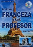 Cumpara ieftin Invatati franceza fara profesor. Curs practic (contine CD) - 2012 - Ana-Maria Cazacu ($T229)
