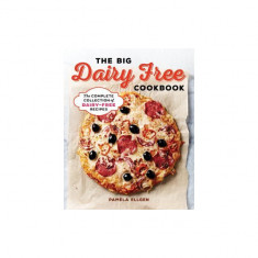 The Big Dairy Free Cookbook: The Complete Collection of Delicious Dairy-Free Recipes