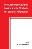 Die Abenteuer Gawains Ywains und Le Morholts mit den drei Jungfrauen; aus der Trilogie (Demanda) des pseudo-Robert de Borron