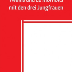 Die Abenteuer Gawains Ywains und Le Morholts mit den drei Jungfrauen; aus der Trilogie (Demanda) des pseudo-Robert de Borron