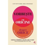 Vorbeste cu oricine despre orice. Practica dialogului prin Conversatii Sigure - Harville Hendrix