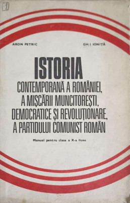 ISTORIA CONTEMPORANA A ROMANIEI, A MISCARII MUNCITORESTI, DEMOCRATICE SI REVOLUTIONARE, A PARTIDULUI COMUNIST RO foto