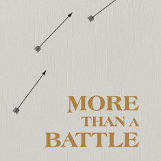 More Than a Battle: How to Experience Victory, Freedom, and Healing from Lust