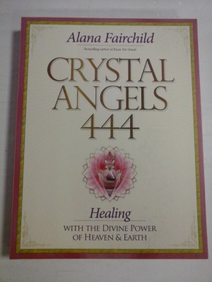 CRYSTAL ANGELS 444 Healing with the divine power of heaven &amp;amp; earth - Alana FAIRCHILD foto