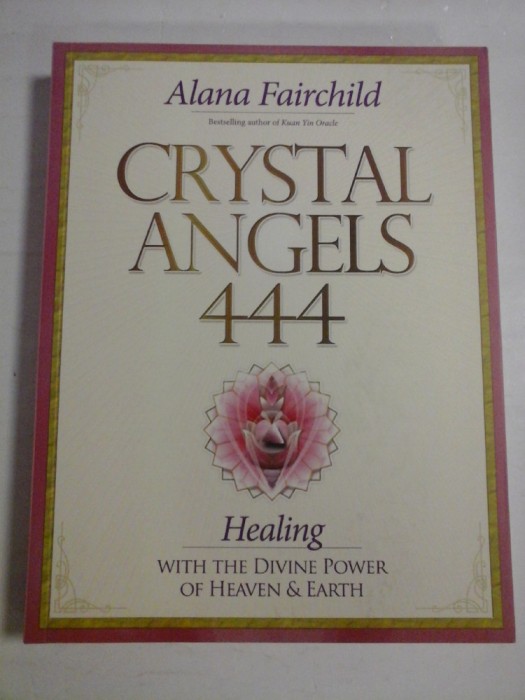 CRYSTAL ANGELS 444 Healing with the divine power of heaven &amp; earth - Alana FAIRCHILD
