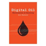 Cumpara ieftin Digital Oil: Machineries Of Knowing (Infrastructur(...)