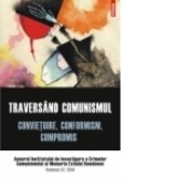 Traversand comunismul. Convietuire, conformism, compromis. Anuarul Institutului de Investigare a Crimelor Comunismului si Memoria Exilului Romanesc. V