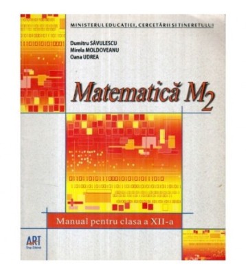 Dr. Savulescu, M. Moldoveanu, O. Udrea - Matematica M2 - Manual foto
