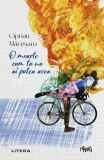 O moarte cum tu nu ai putea avea - Ciprian Macesaru - Litera