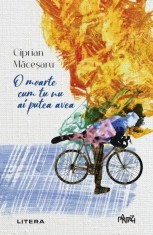O moarte cum tu nu ai putea avea - Ciprian Macesaru