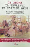 Ce anume il invatati pe copilul meu? - 2015 - Miriam Grossman (Z55)