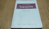 NOMOGRAFIA - M. V. Pentcovschi - 1952, 304 p.+ 3 grafice; tiraj: 2000 ex., Alta editura