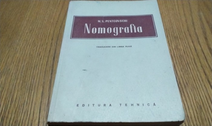 NOMOGRAFIA - M. V. Pentcovschi - 1952, 304 p.+ 3 grafice; tiraj: 2000 ex.