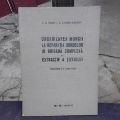 ORGANIZAREA MUNCII LA REPARATIA SONDELOR IN BRIGADA COMPLEXA DE EXTRACTIE A TITEIULUI - G.B. CULIEV