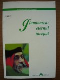 OSHO - ILUMINAREA: ETERNUL INCEPUT