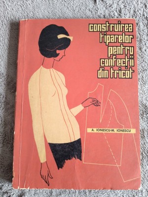 Construirea tiparelor pentru confectii din tricot - A. Ionescu / R8P4F foto