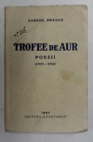 TROFEE DE AUR - POEZII 1923 - 1936 de GABRIEL DRAGAN , 1937