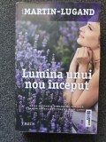 LUMINA UNUI NOU INCEPUT - Martin-Lugand
