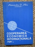 COOPERAREA ECONOMICA INTERNATIONALA - ALEXANDRU D. ALBU