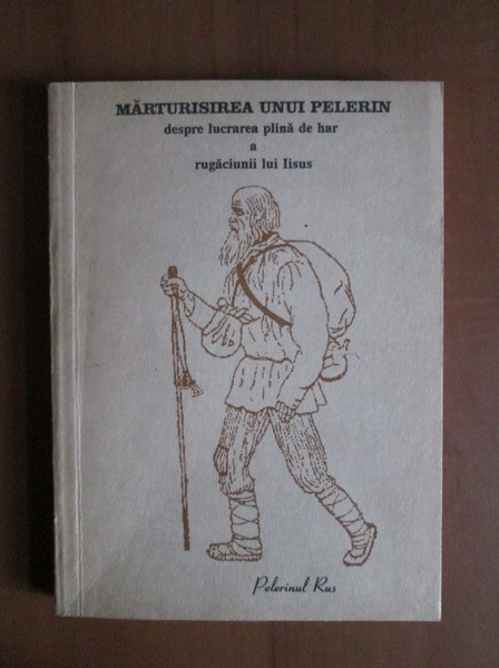 Marturisirea unui pelerin despre lucrarea plina de har a rugaciunii lui Iisus