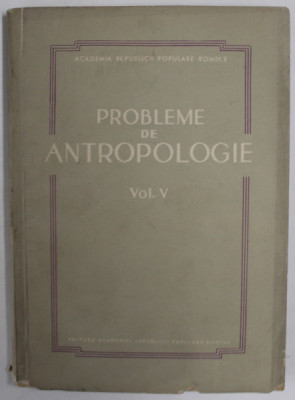 PROBLEME DE ANTROPOLOGIE , VOLUMUL V , 1960 foto