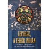 Leforge, a feh&eacute;r indi&aacute;n - Thomas H. Leforge &eacute;lete T.B. Marquis elbesz&eacute;l&eacute;se alapj&aacute;n - T. B. Marquis