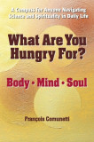 What Are You Hungry For: Body, Mind, and Soul