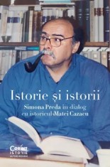 Istorie si istorii. Simona Preda in dialog cu istoricul Matei Cazacu/Matei Cazacu, Simona Preda
