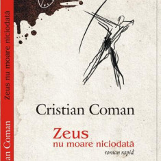 Zeus nu moare niciodată (roman rapid) - Paperback brosat - Cristian Coman - Cununi de Stele