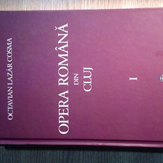 Opera Romana din Cluj 1919-1999 - Vol I: 1919-1959 - Octavian Lazar Cosma (2010)